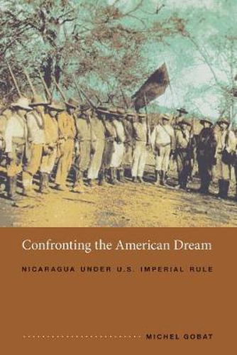 Cover image for Confronting the American Dream: Nicaragua under U.S. Imperial Rule