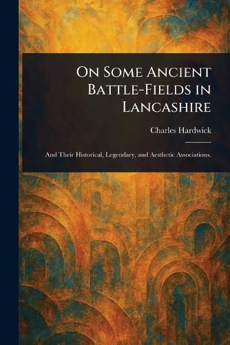 Cover image for On Some Ancient Battle-Fields in Lancashire