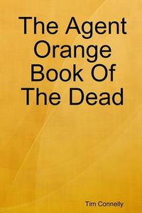 Cover image for The Agent Orange Book Of The Dead