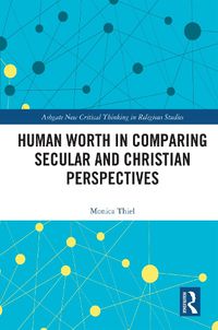 Cover image for Human Worth in Comparing Secular and Christian Perspectives