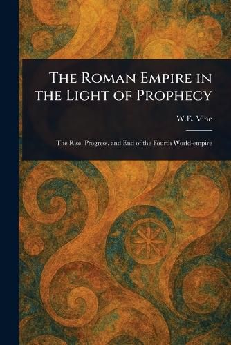 Cover image for The Roman Empire in the Light of Prophecy