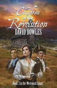 Cover image for Children of the Revolution: Book 3 of the Westward Sagas