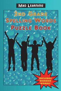 Cover image for Mad Learning: 2nd Grade Spelling Words Puzzle Book