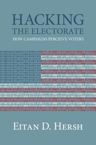 Cover image for Hacking the Electorate: How Campaigns Perceive Voters