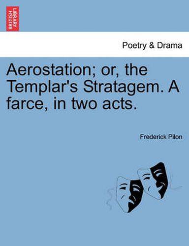 Cover image for Aerostation; Or, the Templar's Stratagem. a Farce, in Two Acts.