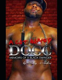 Cover image for A Cat Named Dogg: Memoirs Of A Black Swinger
