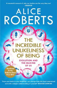 Cover image for The Incredible Unlikeliness of Being: Evolution and the Making of Us