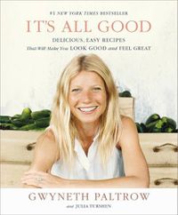 Cover image for It's All Good: Delicious, Easy Recipes That Will Make You Look Good and Feel Great
