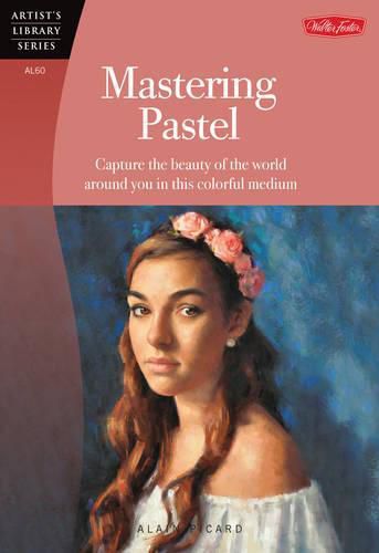 Cover image for Mastering Pastel (Artist's Library): Capture the beauty of the world around you in this colorful medium