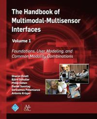 Cover image for The Handbook of Multimodal-Multisensor Interfaces, Volume 1: Foundations, User Modeling, and Common Modality Combinations