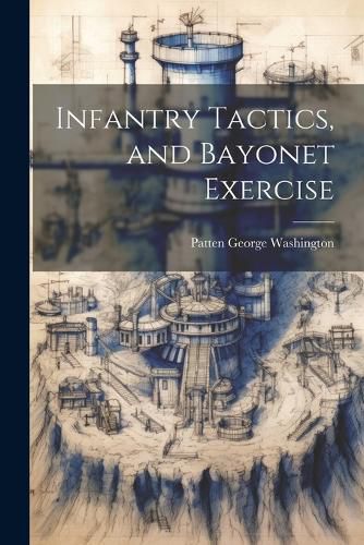 Cover image for Infantry Tactics, and Bayonet Exercise