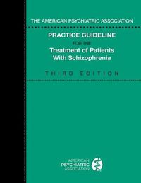 Cover image for The American Psychiatric Association Practice Guideline for the Treatment of Patients with Schizophrenia