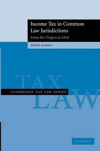 Cover image for Income Tax in Common Law Jurisdictions: Volume 1, From the Origins to 1820