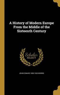 Cover image for A History of Modern Europe from the Middle of the Sixteenth Century