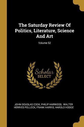 Cover image for The Saturday Review Of Politics, Literature, Science And Art; Volume 52