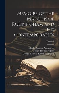 Cover image for Memoirs of the Marquis of Rockingham and His Contemporaries; Volume 1