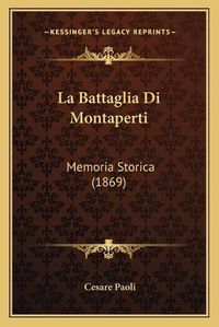 Cover image for La Battaglia Di Montaperti: Memoria Storica (1869)