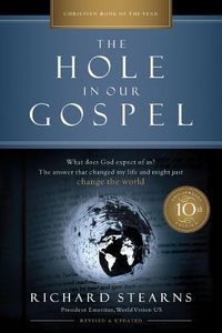 Cover image for The Hole in Our Gospel 10th Anniversary Edition: What Does God Expect of Us? The Answer That Changed My Life and Might Just Change the World