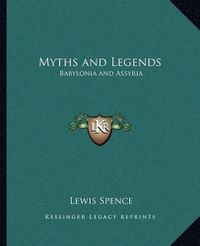 Cover image for Myths and Legends: Babylonia and Assyria