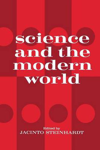 Cover image for Science and the Modern World: One of a series of lectures presented at Georgetown University, Washington, D.C. on the occasion of its 175th Anniversary, October 1963 to May 1964