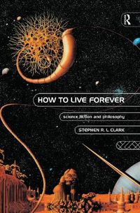 Cover image for How to Live Forever: Science Fiction and Philosophy