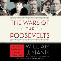 Cover image for The Wars of the Roosevelts Lib/E: The Ruthless Rise of America's Greatest Political Family