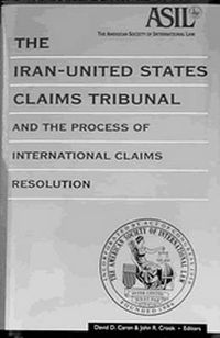 Cover image for The Iran-United States Claims Tribunal and the Process of International Claims Resolution