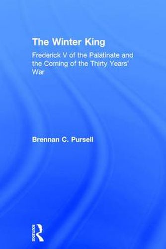 Cover image for The Winter King: Frederick V of the Palatinate and the Coming of the Thirty Years' War