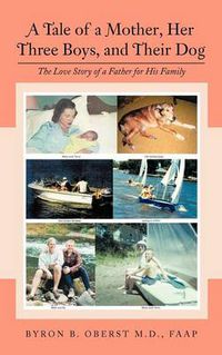 Cover image for A Tale of a Mother, Her Three Boys, and Their Dog: The Love Story of a Father for His Family