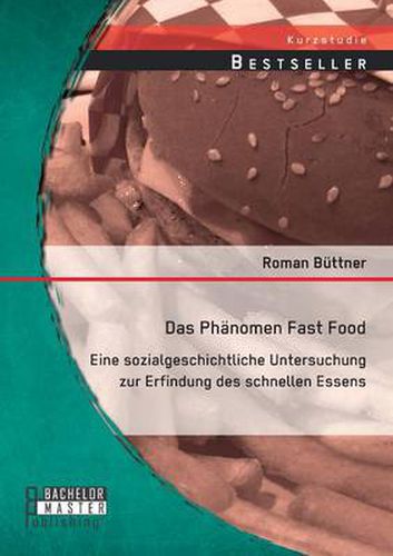 Cover image for Das Phanomen Fast Food: Eine sozialgeschichtliche Untersuchung zur Erfindung des schnellen Essens