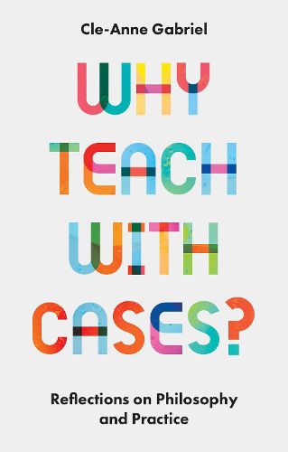 Why Teach with Cases?: Reflections on Philosophy and Practice