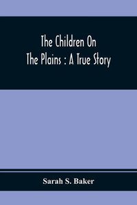 Cover image for The Children On The Plains: A True Story