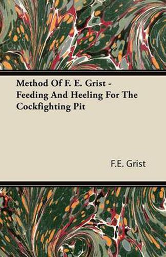 Cover image for Method Of F. E. Grist - Feeding And Heeling For The Cockfighting Pit