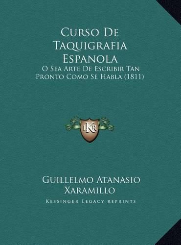 Cover image for Curso de Taquigrafia Espanola: O Sea Arte de Escribir Tan Pronto Como Se Habla (1811)