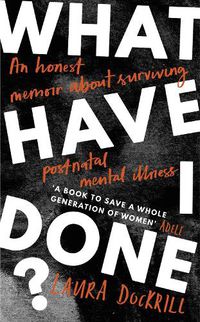 Cover image for What Have I Done?: 2020's must read memoir about motherhood and mental health