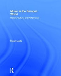 Cover image for Music in the Baroque World: History, Culture, and Performance