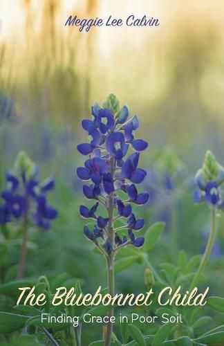 Cover image for The Bluebonnet Child: Finding Grace in Poor Soil