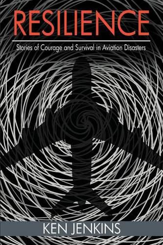 Cover image for Resilience: Stories of Courage and Survival in Aviation Disasters