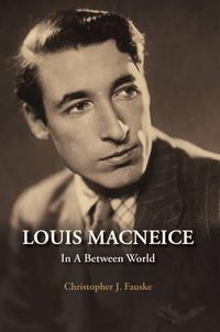 Cover image for Louis MacNeice: In a Between World