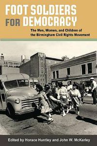 Cover image for Foot Soldiers for Democracy: The Men, Women and Children of the Birmingham Civil Rights Movement