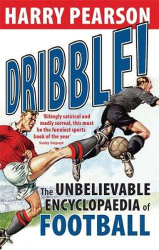 Dribble!: The Unbelievable Encyclopaedia of Football