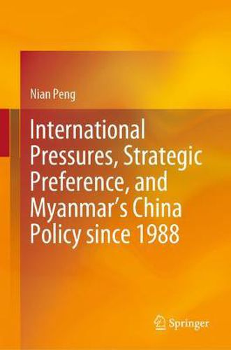 Cover image for International Pressures, Strategic Preference, and Myanmar's China Policy since 1988