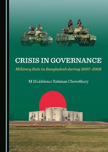 Cover image for Crisis in Governance: Military Rule in Bangladesh during 2007-2008