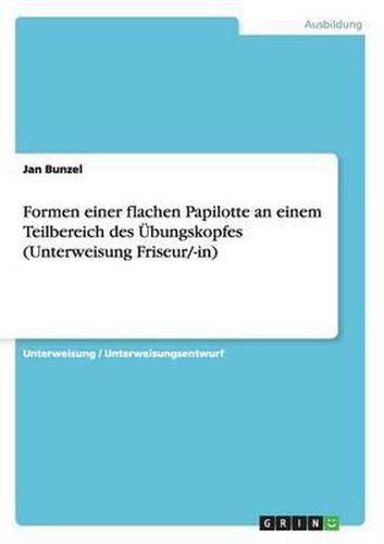 Cover image for Formen Einer Flachen Papilotte an Einem Teilbereich Des Ubungskopfes (Unterweisung Friseur/-In)