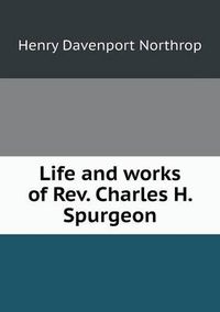 Cover image for Life and works of Rev. Charles H. Spurgeon