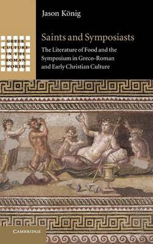 Cover image for Saints and Symposiasts: The Literature of Food and the Symposium in Greco-Roman and Early Christian Culture