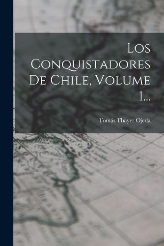 Cover image for Los Conquistadores De Chile, Volume 1...