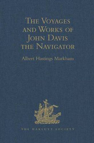 The Voyages and Works of John Davis the Navigator: With The Map of the World, A.D. 1600, called by Shakspere 'the new map, with the augmentation of the Indies