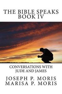 Cover image for The Bible Speaks Book IV: Conversations with Jude and James