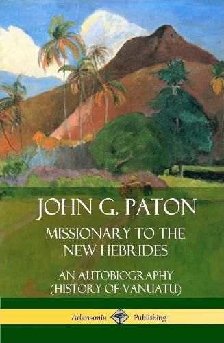 John G. Paton, Missionary to the New Hebrides: An Autobiography (History of Vanuatu) (Hardcover)